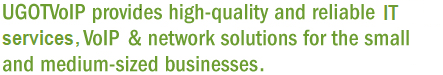 ugotvoip provides high-quality and reliable VoIP System integrator and network solutions for the small and medium sized businesses around the world.